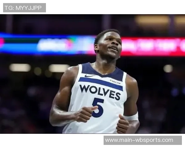 森林狼官方宣布爱德华兹因右脚酸痛明日对国王比赛出战存疑